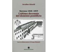Ravenna 1848-1859. L'ultimo decennio del dominio pontificio