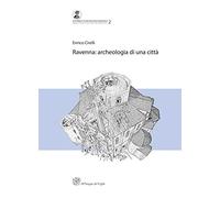 Ravenna. Archeologia di una città. (Premio Ottone d'Assia e Riccardo Francovich