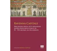 Ravenna Capitale. Disciplina degli atti negoziali Inter Vivos nelle fonti di IV - VII secolo, in Occidente