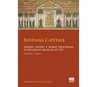 Ravenna capitale. Giudizi, giudici e norme processuali in Occidente nei secoli IV-VIII