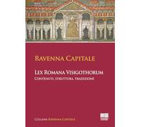 Libri Ravenna Capitale. L'ex Romana Visigothorum. Contenuti, Struttura E Tradizi
