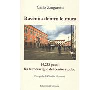 Libri Carlo Zingaretti - Ravenna Dentro Le Mura. 14,233 Passi Fra Le Meraviglie