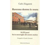 Ravenna dentro le mura. 14,233 passi fra le meraviglie del centro storico