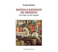 Ravenna e ravennati nel Medioevo. Personaggi, vicende, leggende