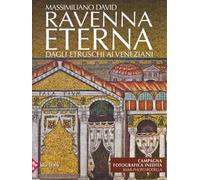 Ravenna eterna. Dagli Etruschi ai Veneziani. Ediz. illustrata