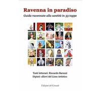 Ravenna in Paradiso. Guida ravennate alla santità in 33 tappe