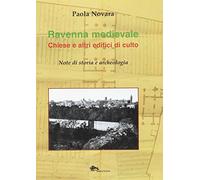 Ravenna medievale. Chiese e altri edifici di culto. Note di storia e archeologia