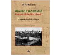 Ravenna medievale. Chiese e altri edifici di culto. Note di storia e archeologia