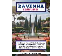 RAVENNA REISEFÜHRER: Entdecken Sie perfekte Reiserouten, versteckte Sehenswürdigkeiten und Orte, die Sie unbedingt besuchen sollten, in Italiens UNESCO-Welterbe