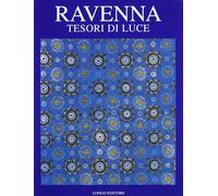 Ravenna. Tesori di luce - [Angelo Longo Editore]