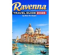 Ravenna Travel Guide 2026: Itineraries, Hidden Gems, Mosaic Wonders, and Timeless Art