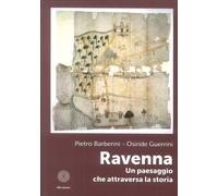 Ravenna. Un paesaggio che attraversa la storia - [SBC Edizioni]