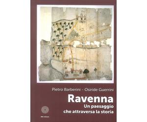Ravenna. Un paesaggio che attraversa la storia - [SBC Edizioni]
