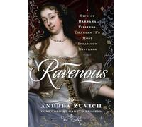Andrea Zuvich Ravenous: A Life of Barbara Villiers, Charles I (Copertina rigida)