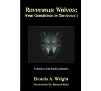 Ravenous Wolves: From Gnosticism to Narcissism: Volume 1: The Early Centuries