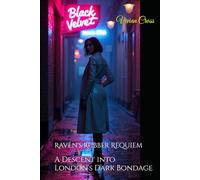 Raven's Rubber Requiem: A Descent into London's Dark Bondage