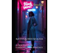 Raven's Rubber Requiem: A Descent into London's Dark Bondage