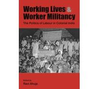 Ravi Ahuja Working Lives and Worker Militancy - The Politics (Copertina rigida)