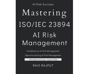 Ravi Rajput Mastering ISO 23894 - AI Risk Management (Tascabile)