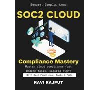 Ravi Rajput SOC2 Cloud Compliance Mastery (Tascabile)
