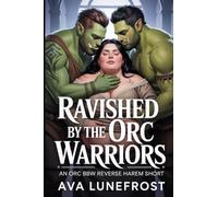 Ravished By The Orc Warriors: An Alpha Orc Omega BBW Orc Reverse Harem Short