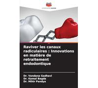 Raviver les canaux radiculaires : Innovations en matière de retraitement endodontique