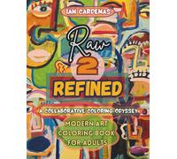Raw 2 Refined: A Collaborative Odyssey - Modern Art Coloring Book for Adults: An Interactive Coloring Workbook: 7 Elements of Art Exercises, ... and Guided Space for Creative Growth