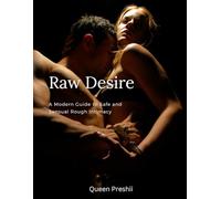 Raw Desire: A Modern Guide to Safe and Sensual Rough Intimacy