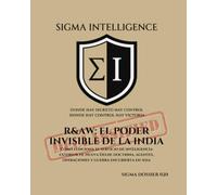 RAW: EL PODER INVISIBLE DE LA INDIA: Cómo funciona el servicio de inteligencia exterior de Nueva Delhi: doctrina, agentes, operaciones y guerra encubierta en Asia