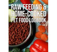 Raw Feeding and Home-Cooked Pet Food Logbook: Daily Tracker for Nutrition, Allergy Symptoms, and Veterinary Health Records