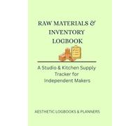 Raw Materials & Inventory Logbook: An Elegant Two-Page Spread Tracker for Bulk Ingredients, Supplier Invoices, and Stock Level Calculations