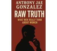 Raw Truth: What Men Really Think About Women