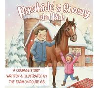 Rawhide's Snowy Sled Ride: A COURAGE STORY WRITTEN & ILLUSTRATED BY THE FARM ON ROUTE 66