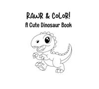 Rawr & Color!: A Cute Dinosaur Book