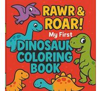 Rawr & Roar! My First Dinosaur Coloring Book: 50 Fun & Friendly Dinosaurs to Color for Toddlers and Preschool Kids Ages 2-5