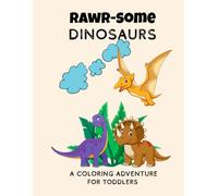 RAWR-SOME DINOSAURS: a Coloring Adventure for Toddlers
