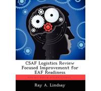 Ray A Lindsay CSAF Logistics Review Focused Improvement for EAF Read (Tascabile)