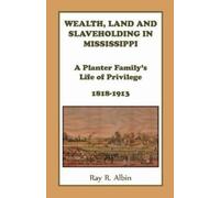 Ray Albin Wealth Land and Slaveholding in Mississippi (Tascabile)
