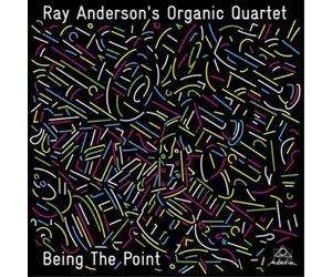 Ray Anderson's Organic Quartet Being the Point Album
