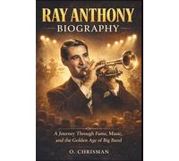 Ray Anthony Biography: A Journey Through Fame, Music, and the Golden Age of Big Band