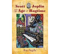 Ray Argyle Scott Joplin and the Age of Ragtime (Tascabile)