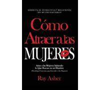 Ray Asher Cómo Atraer a las Mujeres (Tascabile)