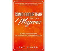 Ray Asher Cómo Coquetear con las Mujeres (Tascabile)