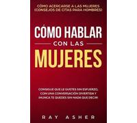 Ray Asher Cómo Hablar con las Mujeres (Tascabile)