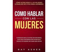 Ray Asher Cómo Hablar con las Mujeres (Tascabile)