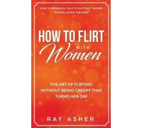 Ray Asher How to Flirt with Women (Tascabile)