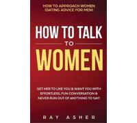 Ray Asher How to Talk to Women (Tascabile)