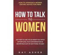 Ray Asher How to Talk to Women (Tascabile)