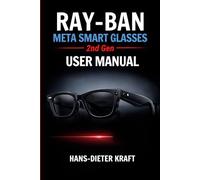 RAY-BAN Meta Smart Glasses 2nd Gen USER MANUAL: Mastering AI Intelligence and Hands-Free Content Creation