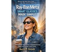 RAY-BAN META SMART GLASSES MADE SIMPLE: Your Complete Step-by-Step Companion for Setup, Safety, and Everyday Smart Living